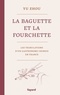 Yu Zhou - La baguette et la fourchette - Les tribulations d'un gastronome chinois en France.