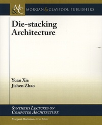 Yuan Xie et Jishen Zhao - Die-stacking Architecture.