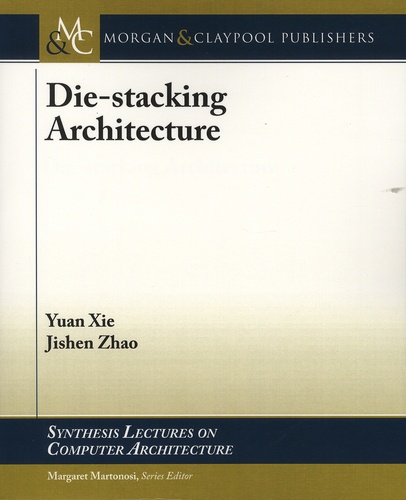 Yuan Xie et Jishen Zhao - Die-stacking Architecture.