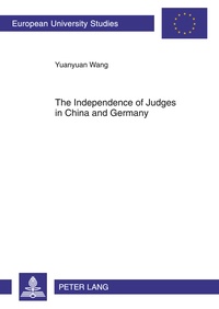 Yuanyuan Wang - The Independence of Judges in China and Germany.