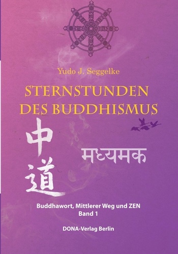 Sternstunden des Buddhismus  Band 1. Buddhawort, Mittlerer Weg und Zen