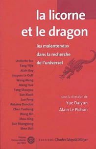 Yue Daiyun et Alain Le Pichon - La licorne et le dragon - Les malentendus dans la recherche de l'universel.