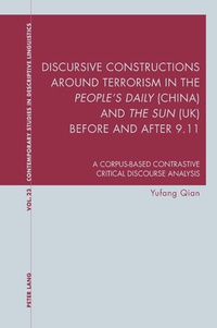 Yufang Qian - Discursive Constructions around Terrorism in the People’s Daily" (China) and "The Sun" (UK) before and after 9.11" - A Corpus-based Contrastive Critical Discourse Analysis.