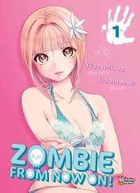Yûgo Ishikawa et Tsukasa Araki - Zombie From Now On ! Tome 1 : .