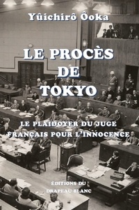 Yûichirô Ôoka - Le procès de Tokyo - Le plaidoyer du juge français pour l'innocence.
