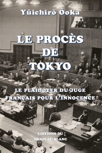 Le procès de Tokyo. Le plaidoyer du juge français pour l'innocence