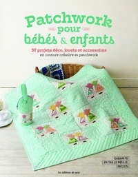 Yukari Kamiya et Naomie Sekiguchi - Patchwork pour bébés & enfants - 37 projets déco, jouets et accessoires en couture créative et patchwork.