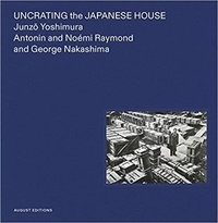 Yukari Yokoyama - Junzo Yoshimura Uncrating the Japanese House.
