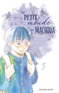 Yuki Ando - Le petit monde de Machida Tome 5 : .