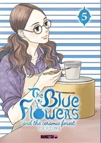 Yûki Kodama - The Blue Flowers and The Ceramic Forest 5 : The Blue Flowers and The Ceramic Forest T05.