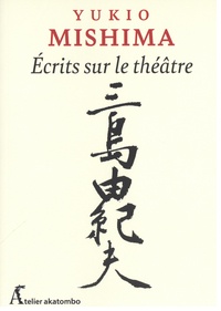 Yukio Mishima - Ecrits sur le théâtre.