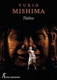 Yukio Mishima - Théâtre - Quatre pièces.
