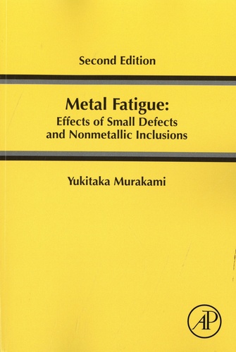 Yukitaka Murakami - Metal Fatigue: Effects of Small Defects and Nonmetallic Inclusions.