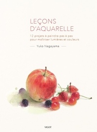 Yuko Nagayama - Leçons d'aquarelle - 12 projets à peindre pas à pas pour maîtriser lumières et couleurs.