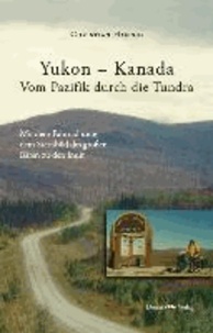 Yukon - Kanada. Von Pazifik durch die Tundra - Mit dem Fahrrad unter dem Sternbild des großen Bären zu den Inuit.