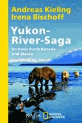 Yukon-River-Saga - Im Kanu durch Kanada und Alaska.