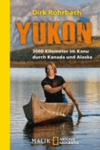 Yukon - 3000 Kilometer im Kanu durch Kanada und Alaska.