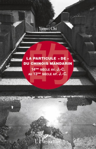 Yumei Chi - La particule "DE" du chinois mandarin - 14e siècle avant JC au 13e siècle après JC.