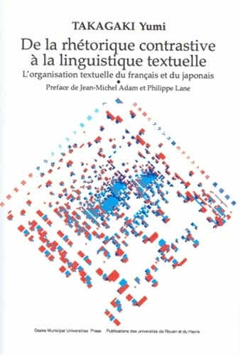 Yumi Takagaki - De la rhétorique contrastive à la linguistique textuelle - L'organisation textuelle du français et du japonais.