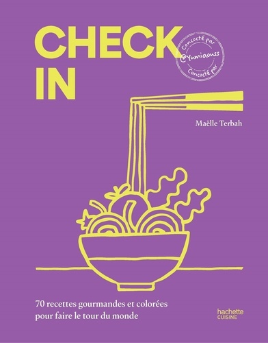 Check in. 70 recettes gourmandes et colorées pour faire le tour du monde