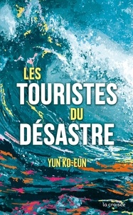 Yun Ko-Eun - Les Touristes du désastre.