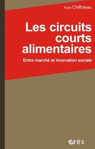 Yuna Chiffoleau - Les circuits courts alimentaires - Entre marché et innovation sociale.