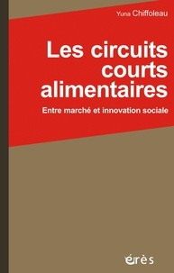 Yuna Chiffoleau - Les circuits courts alimentaires - Entre marché et innovation sociale.