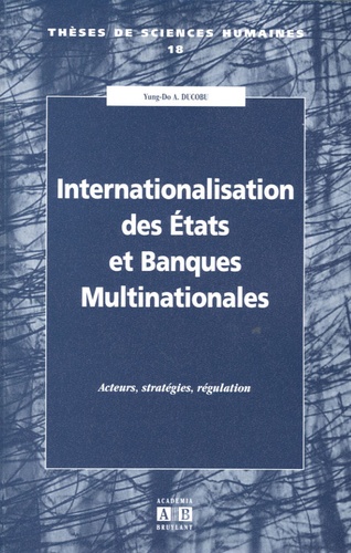 Yung-Do A Ducobu - Internationalisation des Etats et Banques Multinationales - Acteurs, stratégies, régulation.