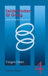 Yürgen Oster - Seidenfaden Qigong - Entwicklung der Lebenskraft. Edition 3 Säulen, Band 4.