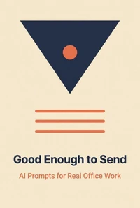 Good Enough to Send: AI Prompts for Real Office Work