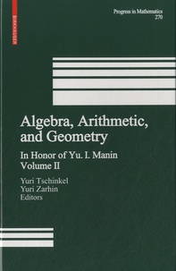 Yuri Tschinkel et Yuri Zarhin - Algebra, Arithmetic and Geometry - Volume 2.