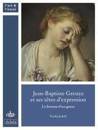 Yuriko Jackall - Jean-Baptiste Greuze et ses têtes d'expression - La fortune d'un genre.