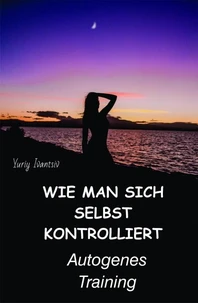 Wie man sich selbst kontrolliert. Autogenes Training