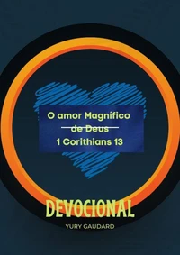O amor Magnífico de Deus 1 Corithians 13 Devocional Yury Gaudard