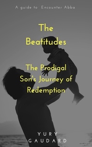  Yury Gaudard - The Beatitudes: The Prodigal Son's Journey of Redemption.