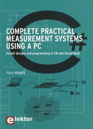 Yury Magda - Complete pratical measurement systems using a PC - Circuit design and progralling in C# and Visual Basic.
