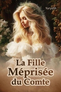 Kindle it livres t&eacute;l&eacute;charger La Fille M&eacute;pris&eacute;e du Comte  par Yuryshh