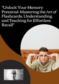  Yusuf G Kader - "Unlock Your Memory Potential: Mastering the Art of Flashcards, Understanding, and Teaching for Effortless Recall".