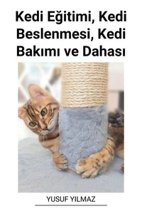 Kedi Eğitimi, Kedi Beslenmesi, Kedi Bakımı ve Dahası