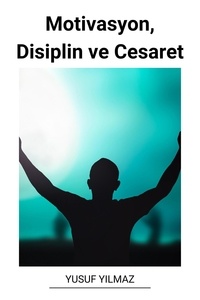  Yusuf Yilmaz - Motivasyon, Disiplin ve Cesaret.