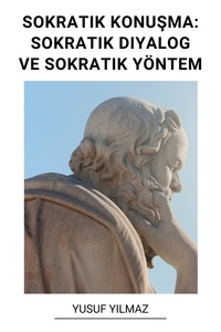  Yusuf Yilmaz - Sokratik Konuşma: Sokratik Diyalog ve Sokratik Yöntem.