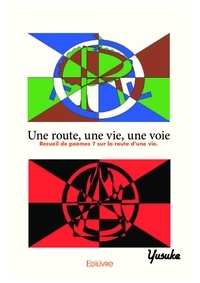 Yusuke Yusuke - Une route, une vie, une voie - Recueil de poèmes ? sur la route d'une vie..