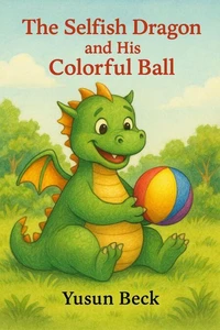 The Selfish Dragon and His Colorful Ball