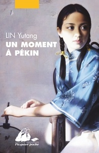 Yutang Lin - Un moment à Pékin Intégrale : Tome 1, Enfances chinoises ; Tome 2, Le Triomphe de la vie.