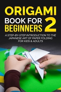  Yuto Kanazawa - Origami Book for Beginners 2: A Step-by-Step Introduction to the Japanese Art of Paper Folding for Kids &amp; Adults - Origami Book For Beginners, #2.