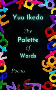 The Palette of Words: Poems