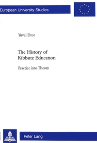 Yuval Dror - The History of Kibbutz Education - Practice into Theory.