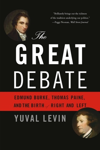 The Great Debate. Edmund Burke, Thomas Paine, and the Birth of Right and Left