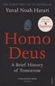 Yuval Noah Harari - Homo Deus - A Brief History of Tomorrow.