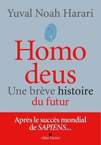 Pierre-Emmanuel Dauzat et Yuval Noah Harari - Homo deus - Une brève histoire du futur.